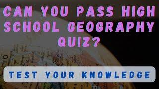 Can you pass high school Geography Quiz? Geography quiz with answers.