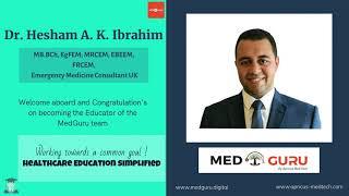 Welcome aboard Dr. Hesham A K Ibrahim Consultant MB.BCh,EgFEM,MRCEM,EBEEM,FRCEM as MedGuru Educator