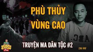 Truyện Ma Làng Quê Dân Tộc Miền Núi Tây Bắc Quàng A Tũn Live : TỘC NGƯỜI PHÙ THỦY VÙNG CAO tập 2