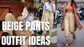 Stylish Beige Pants Outfit Ideas. How to Wear Beige Hues Pants for Spring-Summer?