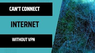  Can't Connect to the Internet Without VPN? Here's The Fix! 