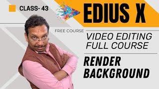 Edius X | Video Editing Full Training Class 43 | Render  Background Process | MANTRA ADCOM