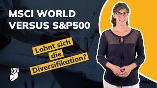 MSCI World oder S&P500 - Wo gibt es mehr Rendite? Lohnt sich die zusätzliche Diversifikation?