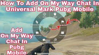 How To Add On My Way Chat/Command In Universal Mark In Pubg Mobile Tips|How To Use On My Way In Pubg