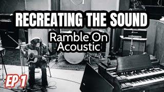 Recreating the Sound: Ep.1 The "Ramble On" Acoustic