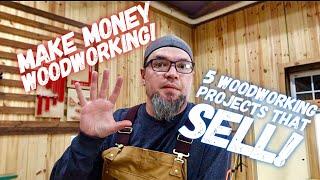 Make Money Woodworking!  My Top 5 Most Profitable Projects That Sell! (Episode 1)