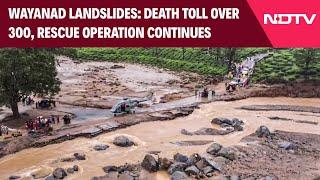 Wayanad Landslides | Death Toll Crosses 300, Rescue Operation Continues