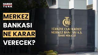 Merkez Bankası faiz kararı ne zaman açıklanacak?