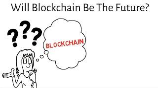 Will Blockchain Be The Future|Why Blockchain is The Future?