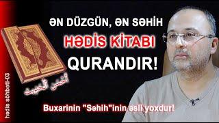 Ən doğru, ən səhih HƏDİS kitabı QURANDIR!