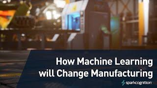 How Machine Learning will Change Manufacturing