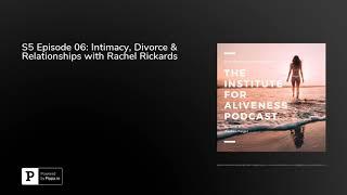 S5 Episode 06: Intimacy, Divorce & Relationships with Rachel Rickards