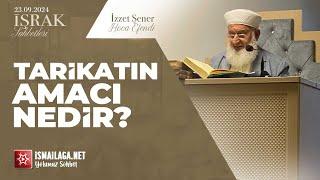 İşrak Sohbetleri; Tarikatın Amacı Nedir? - İzzet Şener Hoca Efendi @ismailaganet