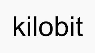 How to pronounce kilobit