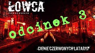 ŁOWCA porachunek - Cienie Czerwonych Latarni odc.3