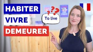 Habiter, Vivre, Demeurer | Understand the Differences & Uses in French