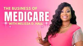 The Business of Medicare with Melissa D Hall