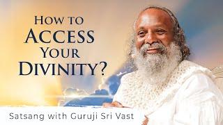 How to access your Divinity? - Guruji Sri Vast