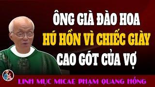 Ông Già Được Một Phen Hú Hồn Vì Nhầm Chiếc Giày Của Vợ - Bài giảng Hài Hước của Cha Phạm Quang Hồng