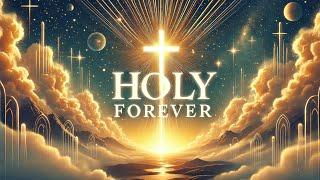 Holy Forever - A Song of Eternal Praise