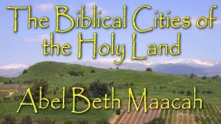 The Biblical Cities of the Holy Land: Abel Beth Maacah: A Northern Israelite Border Metropolis