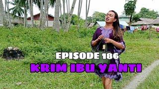 EPISODE 186 | KRIM IBU YANTI | WAHANA OFFICIAL