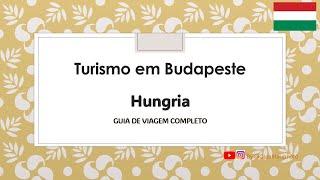 TURISMO EM BUDAPESTE, HUNGRIA. . GUIA DE VIAGEM COMPLETO