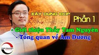 XÂY DỰNG EKIP LÀM VIỆC - P1: Tổng quan về Âm Dương | Phong Thủy Tam Nguyên