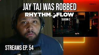 Jay Taj was ROBBED, Rhythm + Flow season 2 - STREAMS ep. 54