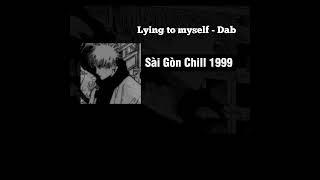 LYING TO MYSELF 1 HOURS | DAB | SÀI GÒN CHILL 1999