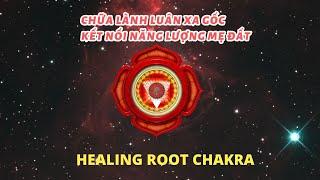 Chữa lành, thanh lọc luân xa gốc và kết nối với năng lượng mẹ Đất | healing root chakra music