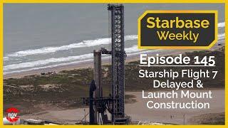 Starbase Weekly, Ep.145: Starship Flight 7 Delayed & Orbital Launch Mount B Construction Continues