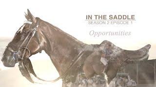 IN THE SADDLE: S02-E01 | OPPORTUNITIES