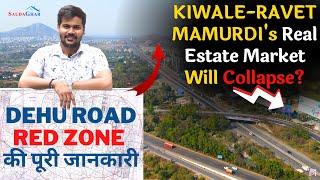 Dehu Road RED ZONE Latest Update | इन जगहों का Rate धड़ाम हो जाएगा? Kiwale, Mamurdi, Talawade, #2023