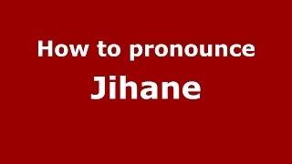 How to Pronounce Jihane - PronounceNames.com