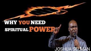 Why You Need Spiritual Power - Apostle Joshua Selman