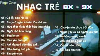 Tuyển Tập Những Bản Piano Nhạc Trẻ 8x 9x Hay Nhất || Piano Cover Không Lời #ônggiáogiasư