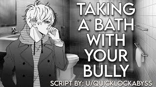 [M4F] Taking a bath with your Bully ASMR [Spicy] [Enemies to Lovers] [Kissing]