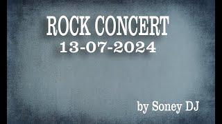 ROCK CONCERT 13-07-2024 SONEY DJ