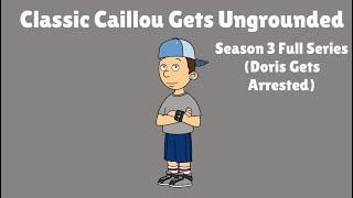 Classic Caillou Gets Ungrounded - Season 3 (Doris Gets Arrested)