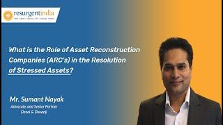 What is the Role of Asset Reconstruction Companies (ARC's) in the Resolution of Stressed Assets?