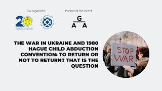 The War in Ukraine and 1980 Hague Child Abduction Convention: to return or not to return?