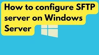 Deploy & configure an SFTP server on Windows Server 2022