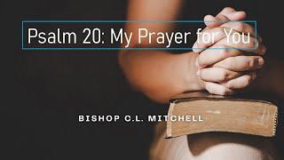 Psalm 20: My Prayer for You | Bishop C.L. Mitchell | Amazing Grace Fellowship