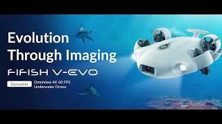 FIFISH V-EVO: Evolution Through Imaging | 4K 60FPS Underwater Drone