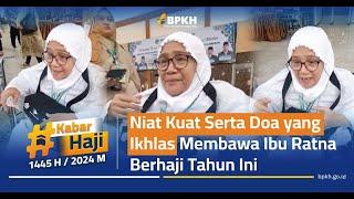 KABAR HAJI 2024 - Niat Kuat Serta Doa yang Ikhlas Membawa Ibu Ratna Berhaji Tahun ini