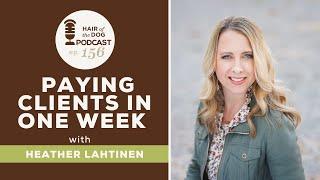 Paying Clients in One Week with Heather Lahtinen