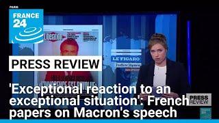 'Exceptional reaction to an exceptional situation': French papers react to Macron's speech