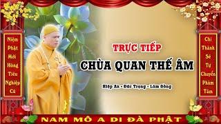 Trực Tiếp Trợ Niệm 24/24 Tại Phòng Hộ Niệm Chùa Quan Thế Âm - Đức Trọng - Lâm Đồng.