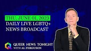 Thu, June 1, 2023 Daily LIVE LGBTQ+ News Broadcast | Queer News Tonight